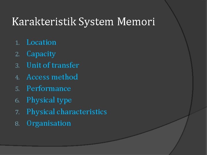 Karakteristik System Memori 1. 2. 3. 4. 5. 6. 7. 8. Location Capacity Unit