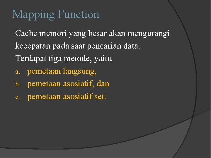 Mapping Function Cache memori yang besar akan mengurangi kecepatan pada saat pencarian data. Terdapat