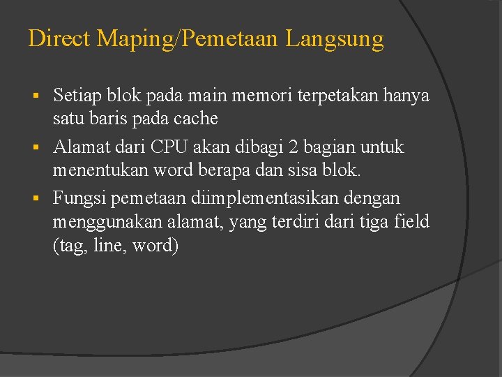 Direct Maping/Pemetaan Langsung Setiap blok pada main memori terpetakan hanya satu baris pada cache