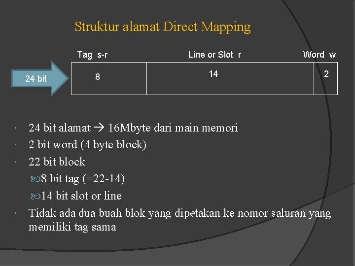 Struktur alamat Direct Mapping Tag s-r 24 bit 8 Line or Slot r 14