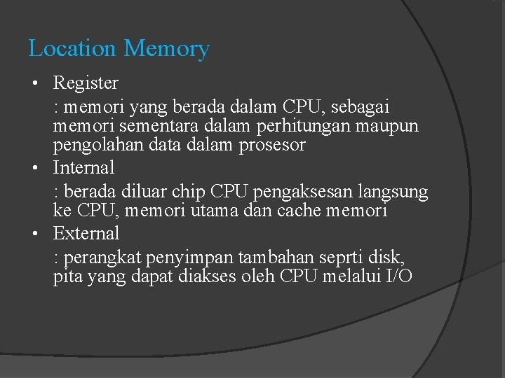 Location Memory • Register : memori yang berada dalam CPU, sebagai memori sementara dalam