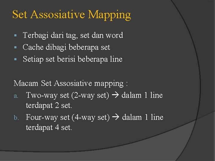 Set Assosiative Mapping Terbagi dari tag, set dan word § Cache dibagi beberapa set Set Assosiative Mapping Terbagi dari tag, set dan word § Cache dibagi beberapa set