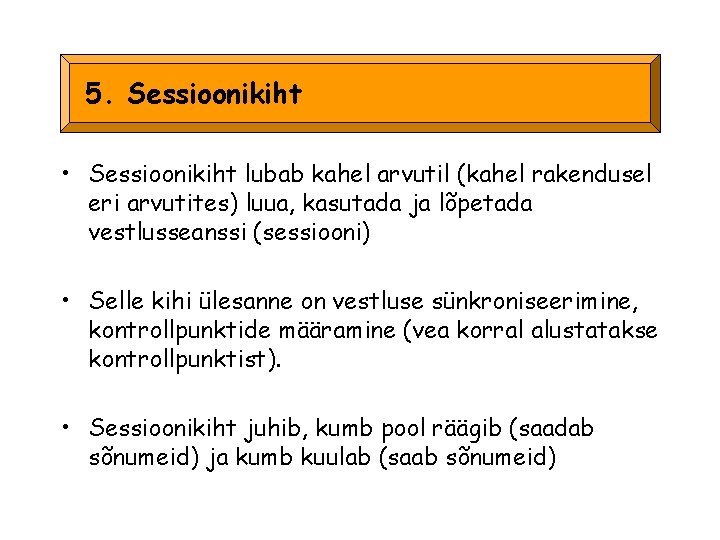 5. Sessioonikiht • Sessioonikiht lubab kahel arvutil (kahel rakendusel eri arvutites) luua, kasutada ja