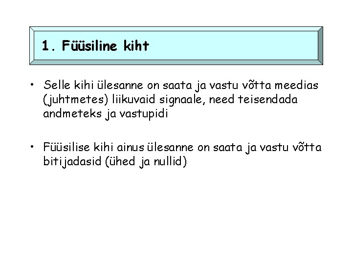 1. Füüsiline kiht • Selle kihi ülesanne on saata ja vastu võtta meedias (juhtmetes)