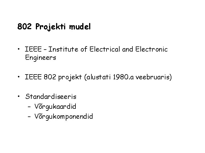 802 Projekti mudel • IEEE – Institute of Electrical and Electronic Engineers • IEEE