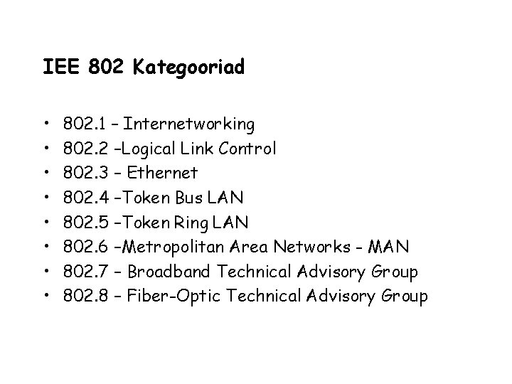 IEE 802 Kategooriad • • 802. 1 – Internetworking 802. 2 –Logical Link Control