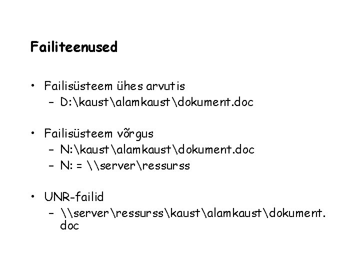 Failiteenused • Failisüsteem ühes arvutis – D: kaustalamkaustdokument. doc • Failisüsteem võrgus – N: