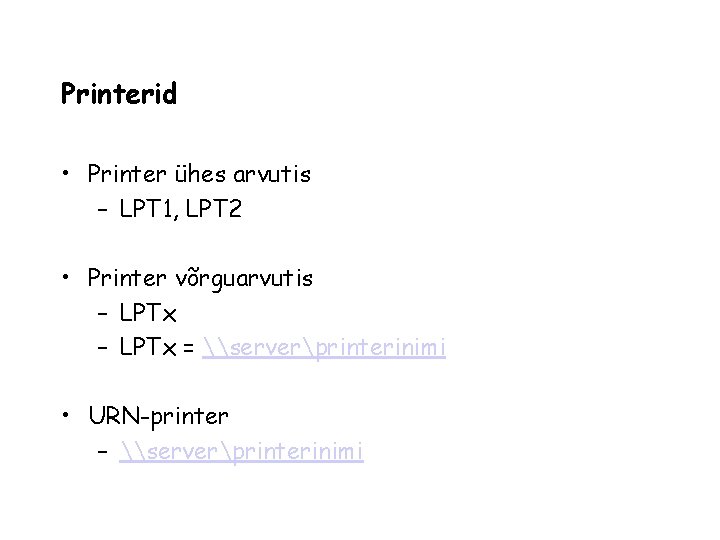 Printerid • Printer ühes arvutis – LPT 1, LPT 2 • Printer võrguarvutis –