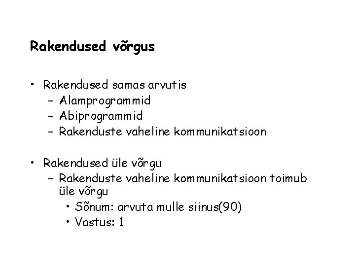 Rakendused võrgus • Rakendused samas arvutis – Alamprogrammid – Abiprogrammid – Rakenduste vaheline kommunikatsioon