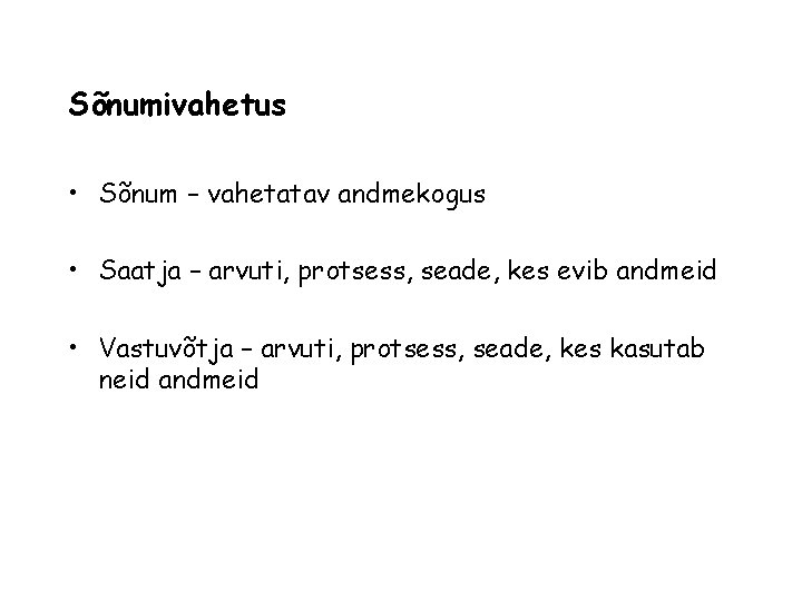 Sõnumivahetus • Sõnum – vahetatav andmekogus • Saatja – arvuti, protsess, seade, kes evib