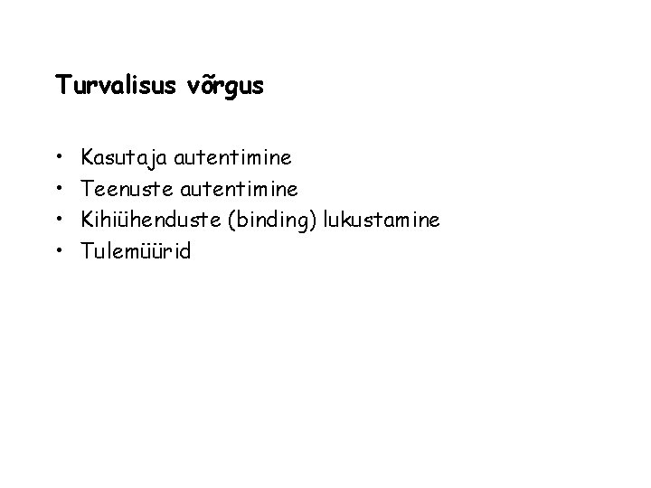 Turvalisus võrgus • • Kasutaja autentimine Teenuste autentimine Kihiühenduste (binding) lukustamine Tulemüürid Turvalisus võrgus • • Kasutaja autentimine Teenuste autentimine Kihiühenduste (binding) lukustamine Tulemüürid