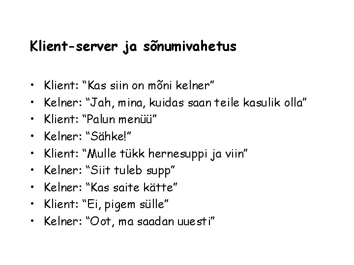 Klient-server ja sõnumivahetus • • • Klient: “Kas siin on mõni kelner” Kelner: “Jah,