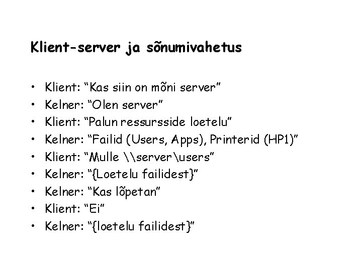 Klient-server ja sõnumivahetus • • • Klient: “Kas siin on mõni server” Kelner: “Olen