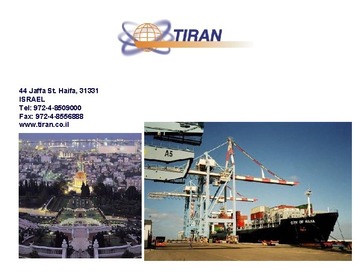 44 Jaffa St. Haifa, 31331 ISRAEL Tel: 972 -4 -8509000 Fax: 972 -4 -8556888 44 Jaffa St. Haifa, 31331 ISRAEL Tel: 972 -4 -8509000 Fax: 972 -4 -8556888