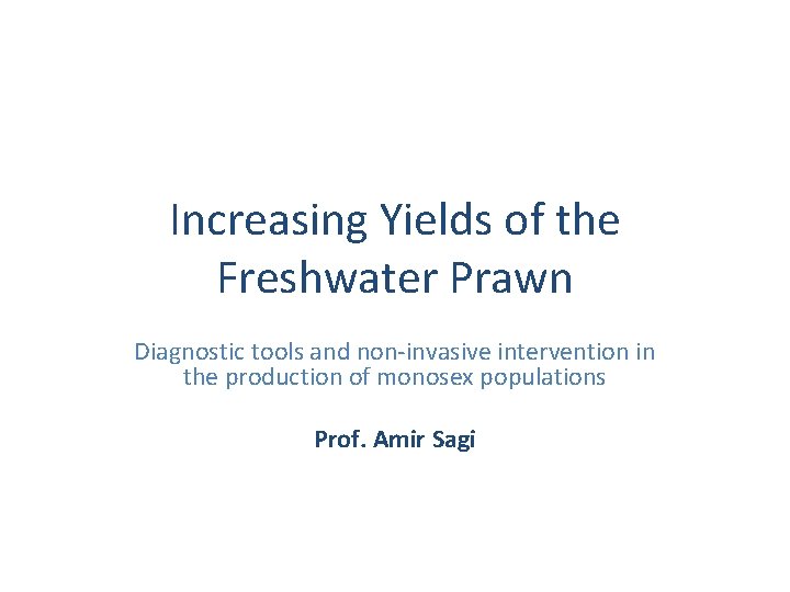 Increasing Yields of the Freshwater Prawn Diagnostic tools and non-invasive intervention in the production Increasing Yields of the Freshwater Prawn Diagnostic tools and non-invasive intervention in the production