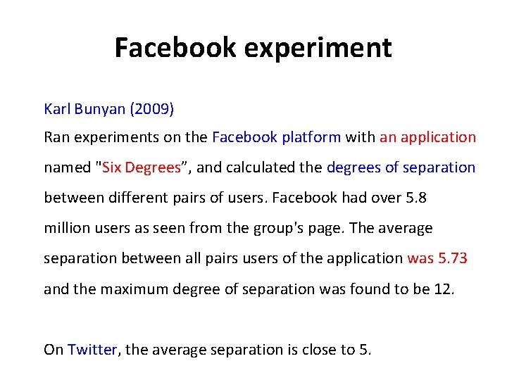 Facebook experiment Karl Bunyan (2009) Ran experiments on the Facebook platform with an application