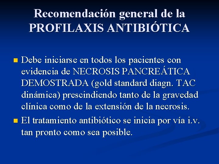 Recomendación general de la PROFILAXIS ANTIBIÓTICA Debe iniciarse en todos los pacientes con evidencia