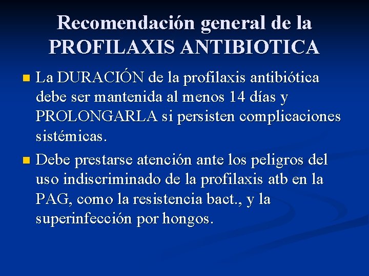 Recomendación general de la PROFILAXIS ANTIBIOTICA La DURACIÓN de la profilaxis antibiótica debe ser