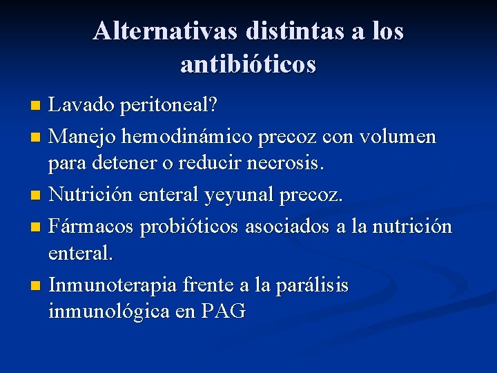 Alternativas distintas a los antibióticos Lavado peritoneal? n Manejo hemodinámico precoz con volumen para