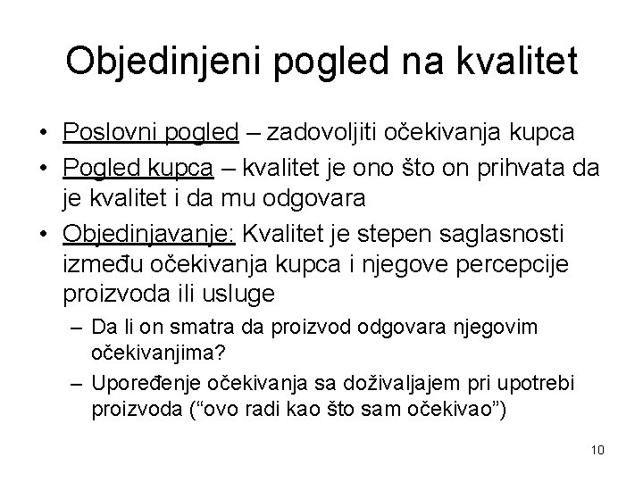 Objedinjeni pogled na kvalitet • Poslovni pogled – zadovoljiti očekivanja kupca • Pogled kupca