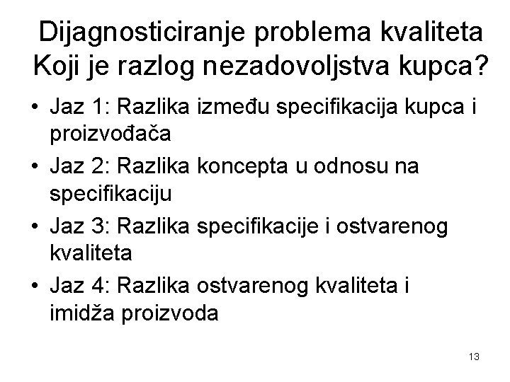 Dijagnosticiranje problema kvaliteta Koji je razlog nezadovoljstva kupca? • Jaz 1: Razlika između specifikacija