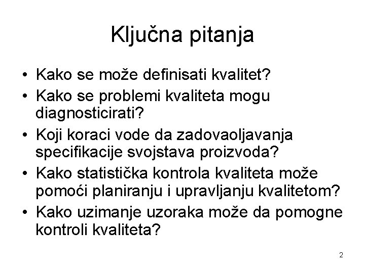 Ključna pitanja • Kako se može definisati kvalitet? • Kako se problemi kvaliteta mogu