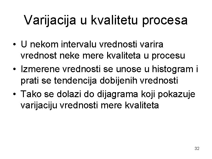 Varijacija u kvalitetu procesa • U nekom intervalu vrednosti varira vrednost neke mere kvaliteta