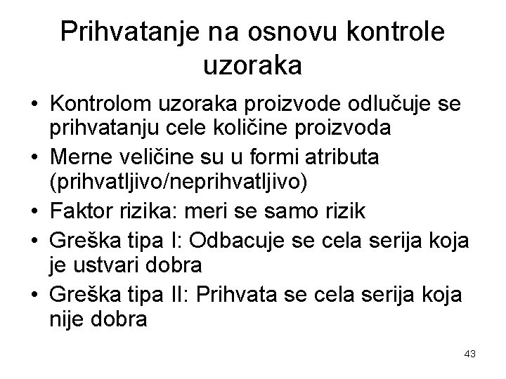 Prihvatanje na osnovu kontrole uzoraka • Kontrolom uzoraka proizvode odlučuje se prihvatanju cele količine