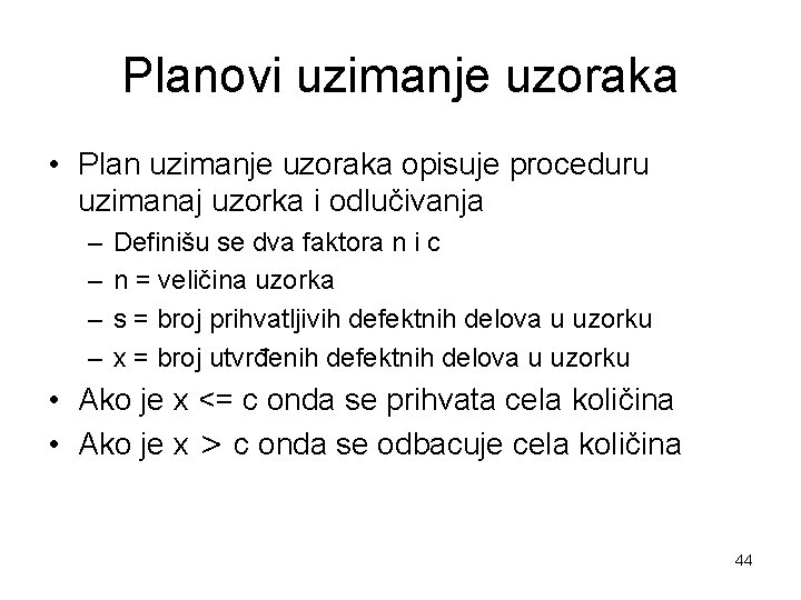 Planovi uzimanje uzoraka • Plan uzimanje uzoraka opisuje proceduru uzimanaj uzorka i odlučivanja –