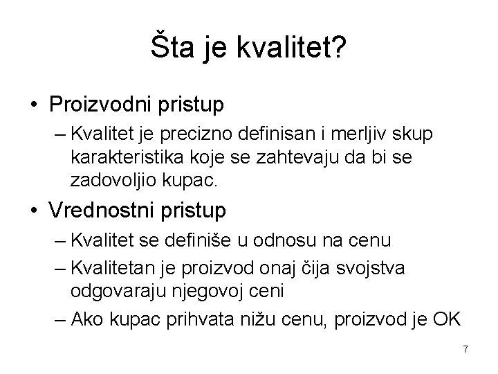 Šta je kvalitet? • Proizvodni pristup – Kvalitet je precizno definisan i merljiv skup