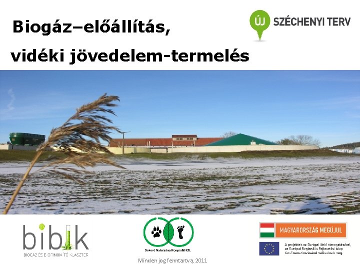 Biogáz–előállítás, vidéki jövedelem-termelés Kép!!! Minden jog fenntartva, 2011 