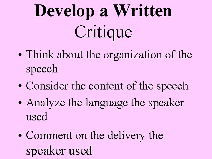 Develop a Written Critique • Think about the organization of the speech • Consider