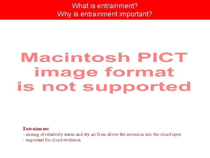 What is entrainment? Why is entrainment important? Entrainment - mixing of relatively warm and