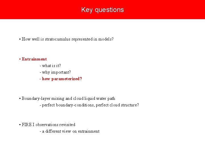Key questions • How well is stratocumulus represented in models? • Entrainment - what