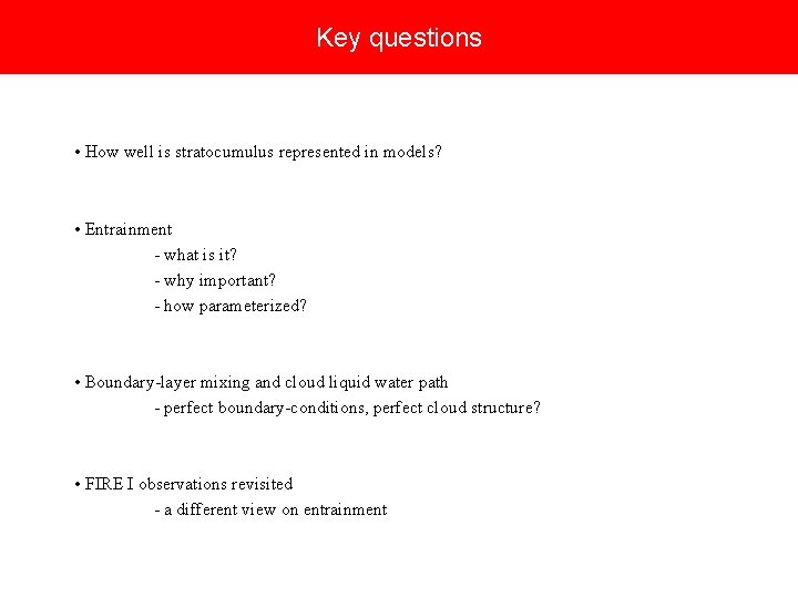 Key questions • How well is stratocumulus represented in models? • Entrainment - what