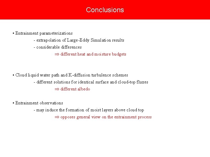 Conclusions • Entrainment parameterizations - extrapolation of Large-Eddy Simulation results - considerable differences different