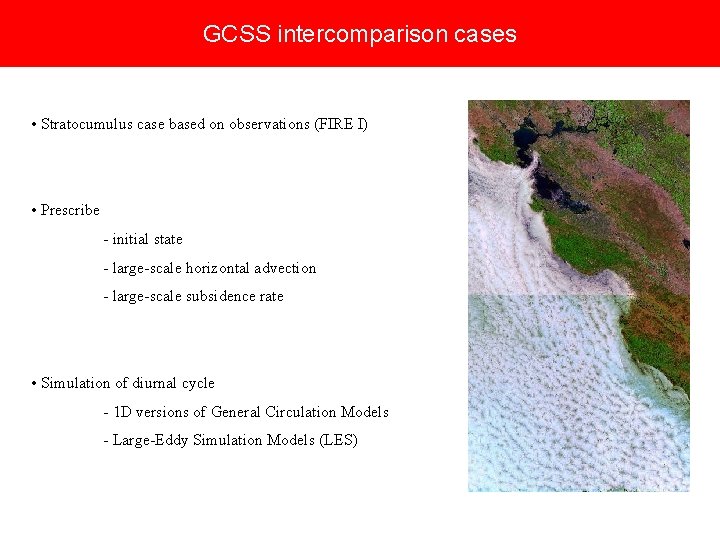 GCSS intercomparison cases • Stratocumulus case based on observations (FIRE I) • Prescribe -