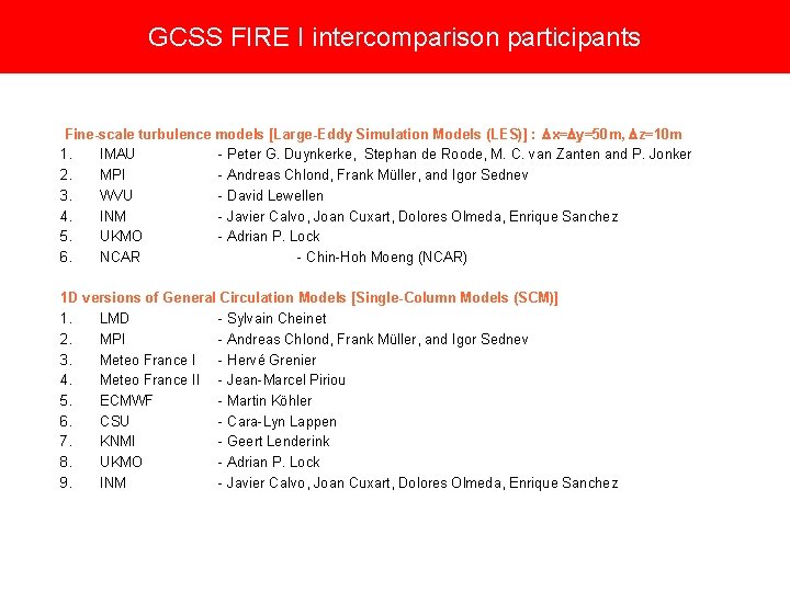 GCSS FIRE I intercomparison participants Fine-scale turbulence models [Large-Eddy Simulation Models (LES)] : Dx=Dy=50
