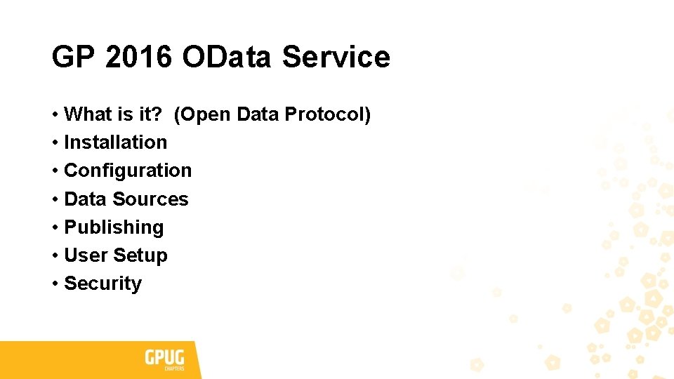 GP 2016 OData Service • What is it? (Open Data Protocol) • Installation • GP 2016 OData Service • What is it? (Open Data Protocol) • Installation •