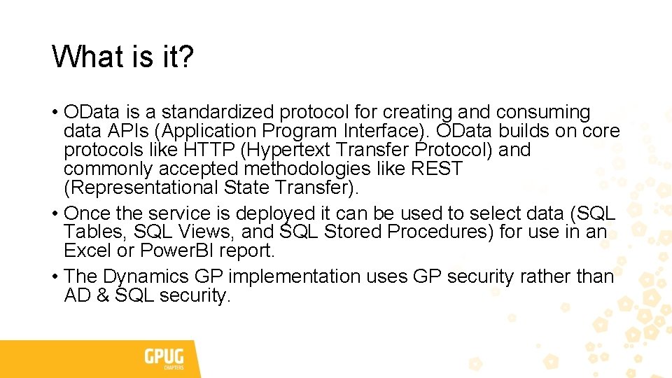 What is it? • OData is a standardized protocol for creating and consuming data What is it? • OData is a standardized protocol for creating and consuming data