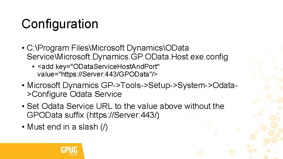 Configuration • C: Program FilesMicrosoft DynamicsOData ServiceMicrosoft. Dynamics. GP. OData. Host. exe. config • Configuration • C: Program FilesMicrosoft DynamicsOData ServiceMicrosoft. Dynamics. GP. OData. Host. exe. config •