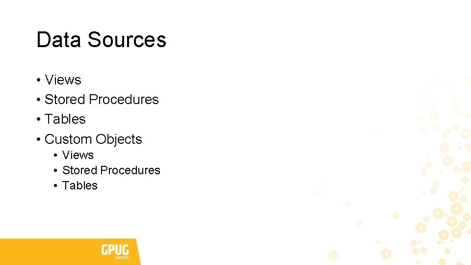 Data Sources • Views • Stored Procedures • Tables • Custom Objects • Views Data Sources • Views • Stored Procedures • Tables • Custom Objects • Views