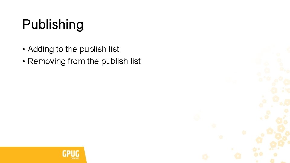 Publishing • Adding to the publish list • Removing from the publish list Publishing • Adding to the publish list • Removing from the publish list