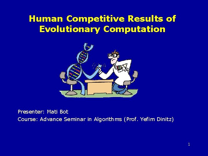 Human Competitive Results of Evolutionary Computation Presenter: Mati Bot Course: Advance Seminar in Algorithms