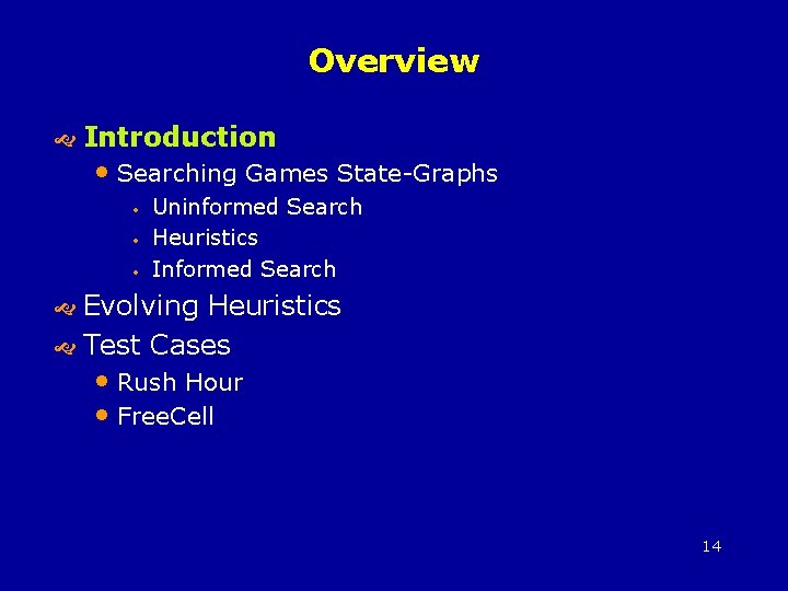 Overview Introduction • Searching Games State-Graphs • • • Uninformed Search Heuristics Informed Search