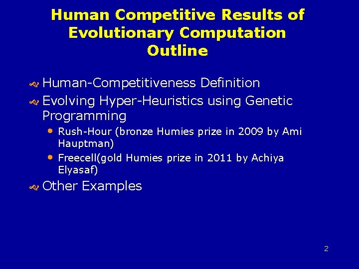 Human Competitive Results of Evolutionary Computation Outline Human-Competitiveness Definition Evolving Hyper-Heuristics using Genetic Programming