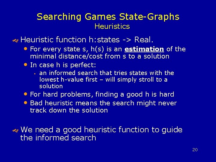 Searching Games State-Graphs Heuristic function h: states -> Real. • For every state s,
