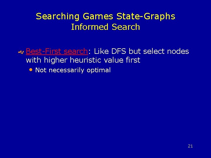 Searching Games State-Graphs Informed Search Best-First search: Like DFS but select nodes with higher