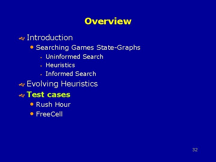 Overview Introduction • Searching Games State-Graphs • • • Uninformed Search Heuristics Informed Search