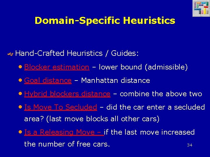 Domain-Specific Heuristics Hand-Crafted Heuristics / Guides: • Blocker estimation – lower bound (admissible) •